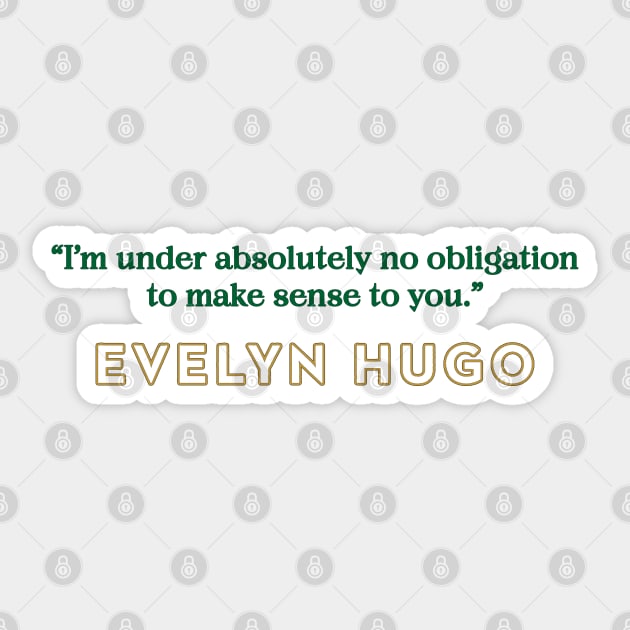 Evelyn Hugo Quote - No Obligation to make sense Sticker by baranskini